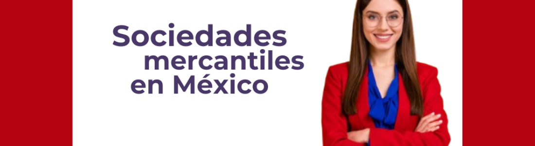 SOCIEDADES MERCANTILES EN MÉXICO