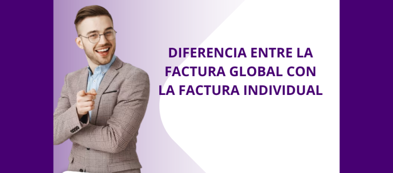 DIFERENCIA ENTRE LA FACTURA GLOBAL CON LA FACTURA INDIVIDUAL