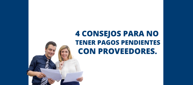 4 CONSEJOS PARA NO TENER PAGOS PENDIENTES CON PROVEEDORES.