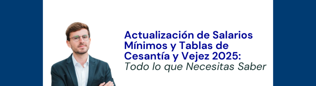 Actualización de Salarios Mínimos y Tablas de Cesantía y Vejez 2025: Todo lo que Necesitas Saber