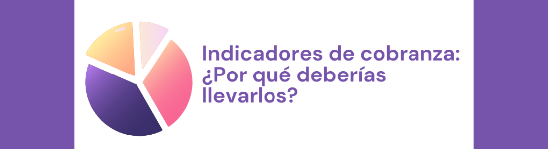 Indicadores de cobranza: ¿Por qué deberías llevarlos?