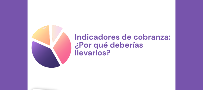 Indicadores de cobranza: ¿Por qué deberías llevarlos?