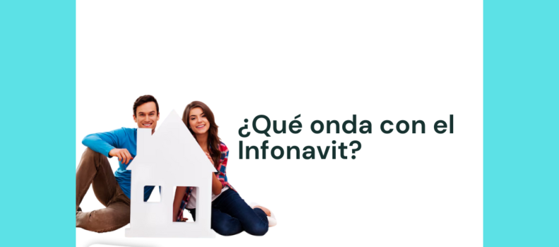 ¿Qué onda con el Infonavit?
