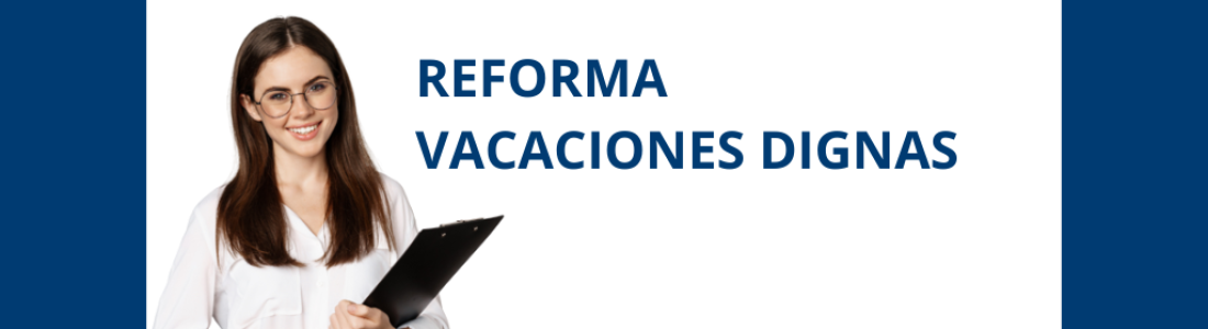 REFORMA LEY FEDERAL DE TRABAJO  «VACACIONES DIGNAS»  2023 EN MEXICO