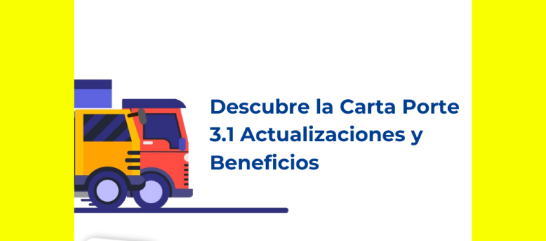 Descubre la Carta Porte 3.1: Actualizaciones y Beneficios