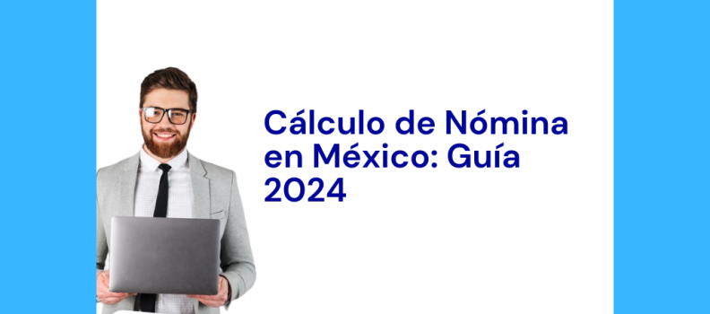 Cálculo de Nómina en México: Guía 2024
