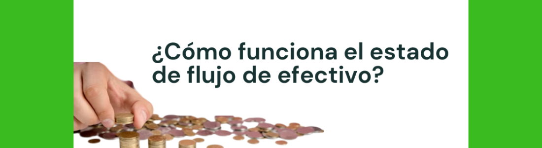 ¿Cómo funciona el estado de flujo de efectivo?